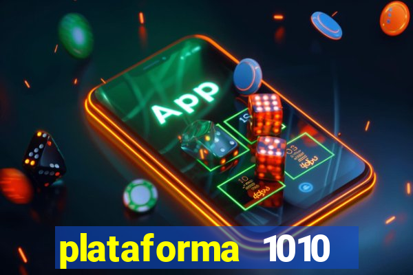 plataforma 1010 jogo do tigre